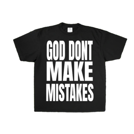 God Don't Make Mistakes T-Shirt